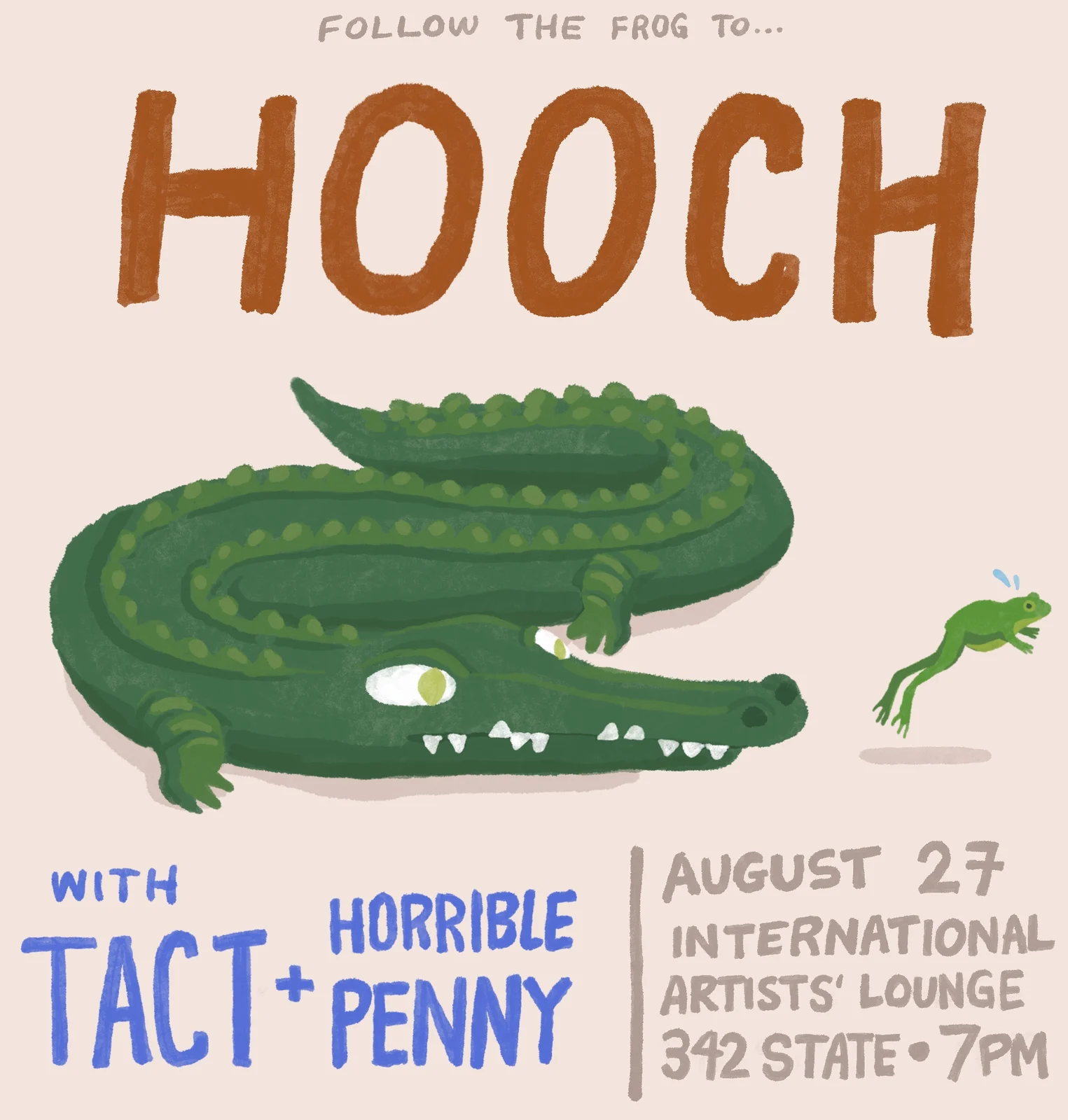 “Follow the frog to… HOOCH” in hand-painted brown letters above an alligator and a leaping frog, with Tact + Horrible Penny, August 27, International Artists’ Lounge, 342 State, 7pm